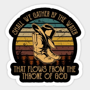 Shall We Gather By The Water That Flows From The Throne Of God Cowboy Hat and Boot Sticker